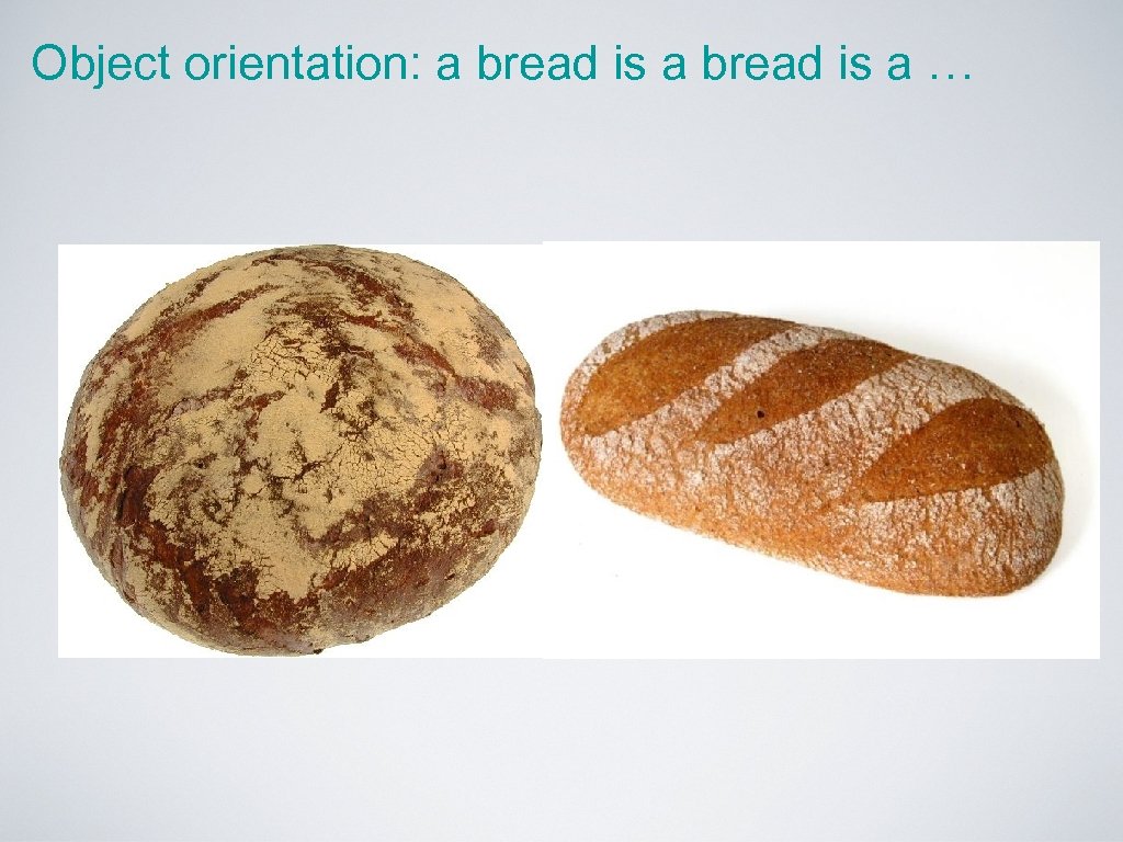 Object orientation: a bread is a … 