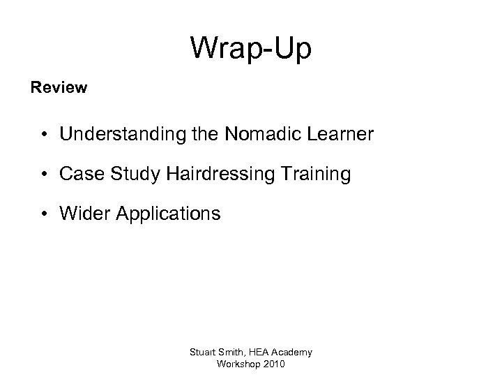 Wrap-Up Review • Understanding the Nomadic Learner • Case Study Hairdressing Training • Wider