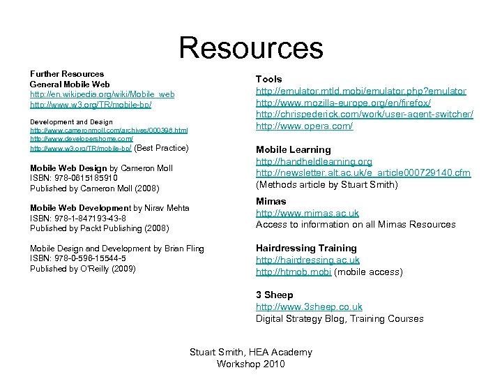 Resources Further Resources General Mobile Web http: //en. wikipedia. org/wiki/Mobile_web http: //www. w 3.