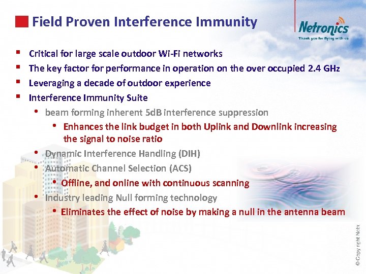 Field Proven Interference Immunity § § Critical for large scale outdoor Wi-Fi networks The