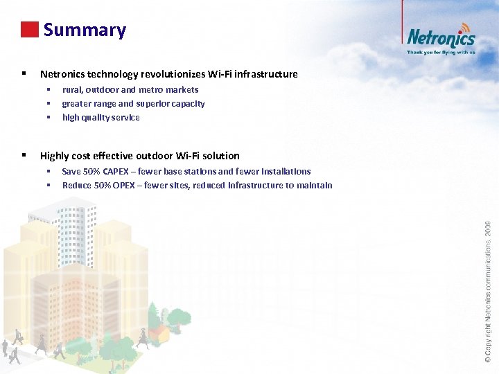 Summary 72 § Netronics technology revolutionizes Wi-Fi infrastructure § § rural, outdoor and metro