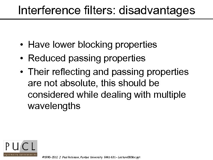 Interference filters: disadvantages • Have lower blocking properties • Reduced passing properties • Their