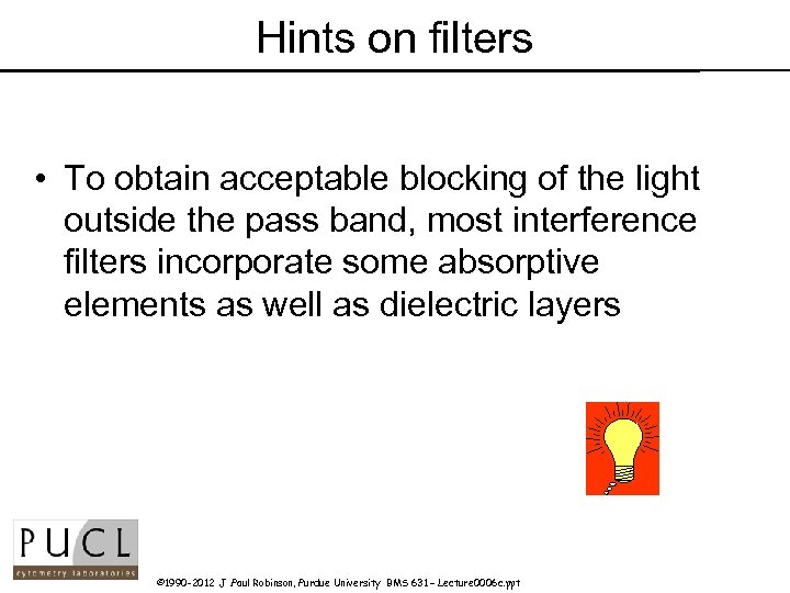 Hints on filters • To obtain acceptable blocking of the light outside the pass