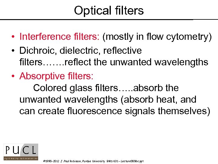 Optical filters • Interference filters: (mostly in flow cytometry) • Dichroic, dielectric, reflective filters…….