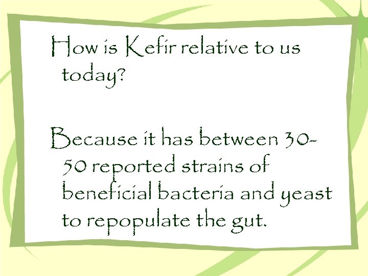 How is Kefir relative to us today? Because it has between 3050 reported strains