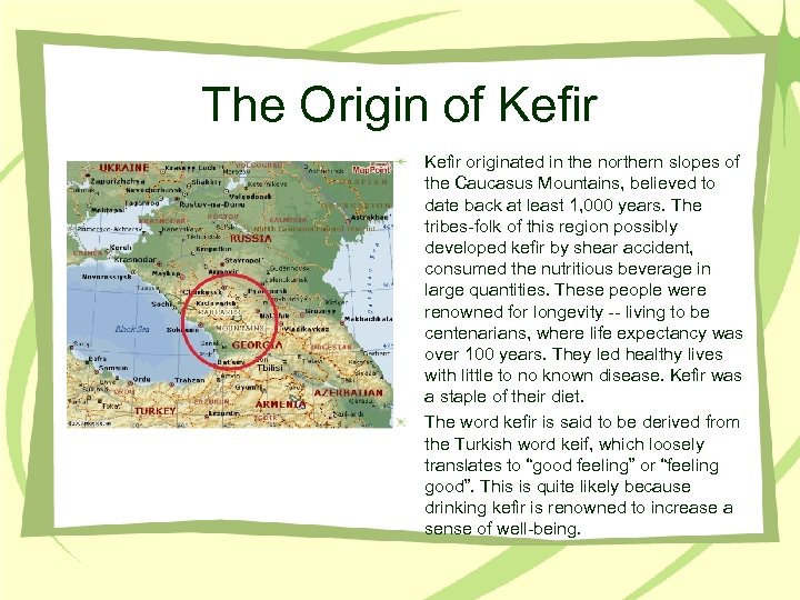 The Origin of Kefir originated in the northern slopes of the Caucasus Mountains, believed