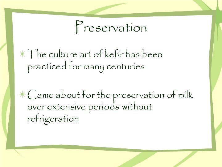Preservation The culture art of kefir has been practiced for many centuries Came about