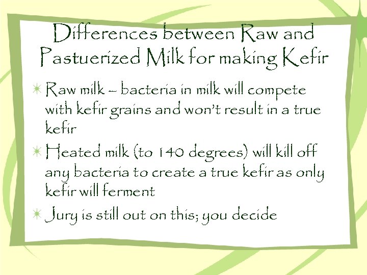 Differences between Raw and Pastuerized Milk for making Kefir Raw milk – bacteria in