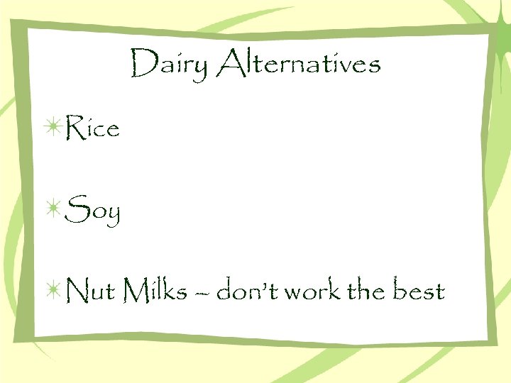 Dairy Alternatives Rice Soy Nut Milks – don’t work the best 