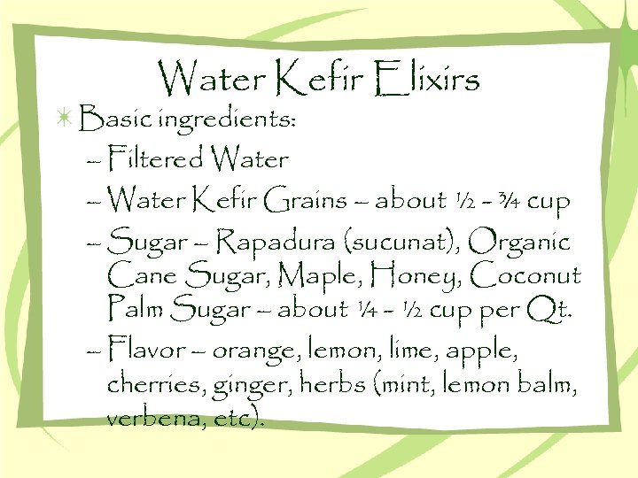 Water Kefir Elixirs Basic ingredients: – Filtered Water – Water Kefir Grains – about