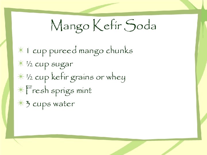 Mango Kefir Soda 1 cup pureed mango chunks ½ cup sugar ½ cup kefir