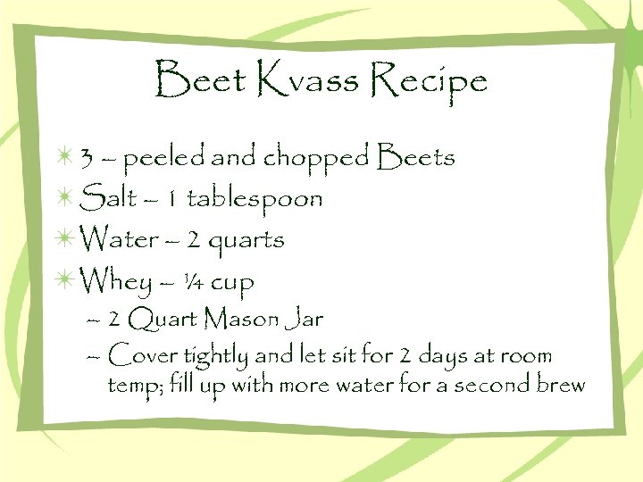 Beet Kvass Recipe 3 – peeled and chopped Beets Salt – 1 tablespoon Water