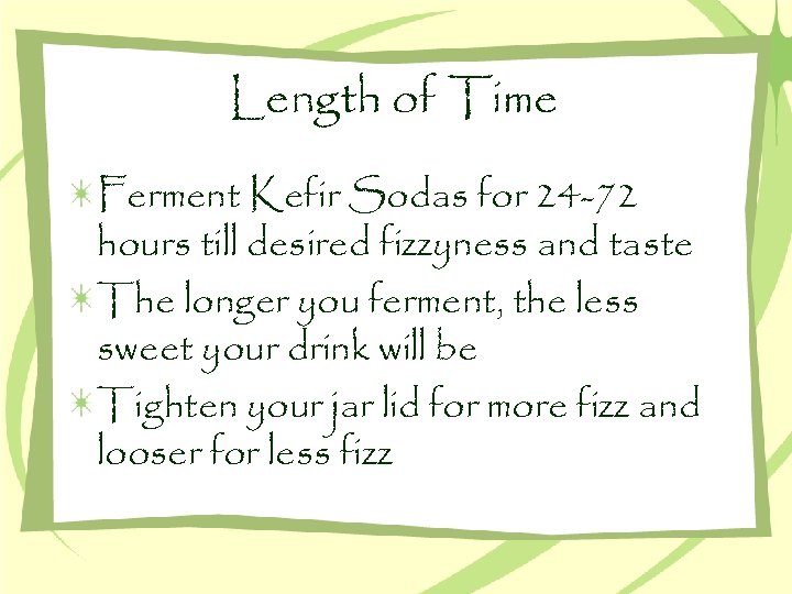 Length of Time Ferment Kefir Sodas for 24 -72 hours till desired fizzyness and