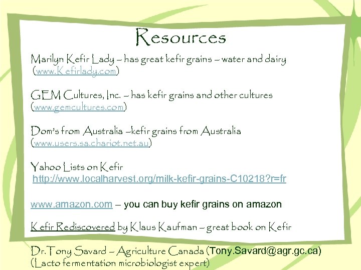 Resources Marilyn Kefir Lady – has great kefir grains – water and dairy (www.