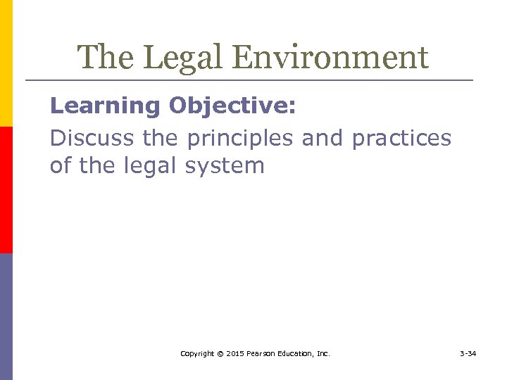 The Legal Environment Learning Objective: Discuss the principles and practices of the legal system