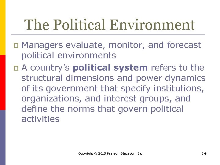 The Political Environment Managers evaluate, monitor, and forecast political environments p A country’s political