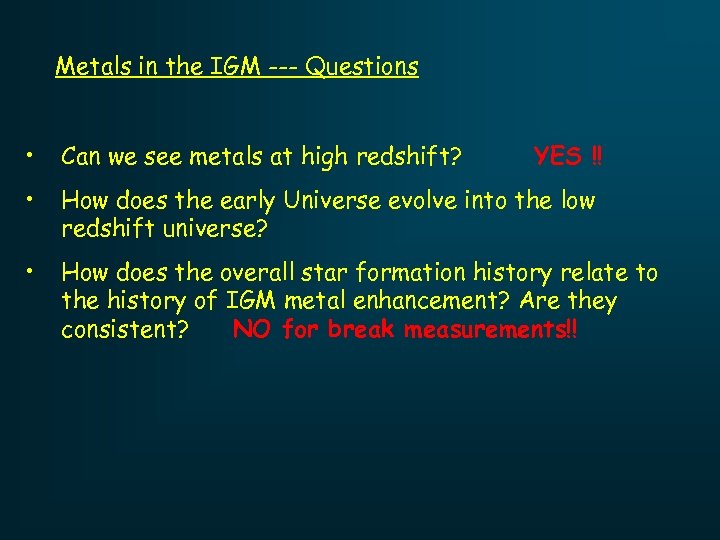 Metals in the IGM --- Questions • Can we see metals at high redshift?