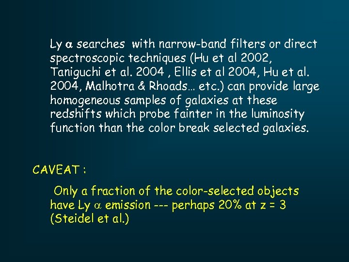 Ly a searches with narrow-band filters or direct spectroscopic techniques (Hu et al 2002,