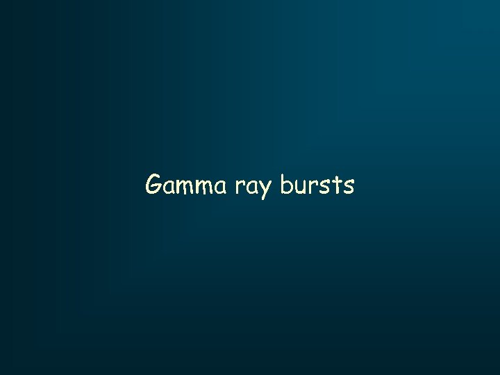 Gamma ray bursts 