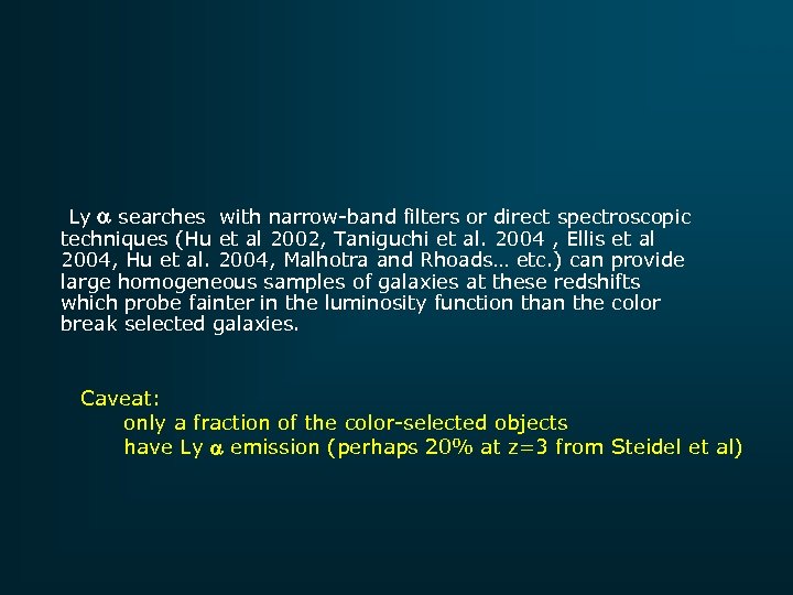 Ly a searches with narrow-band filters or direct spectroscopic techniques (Hu et al 2002,