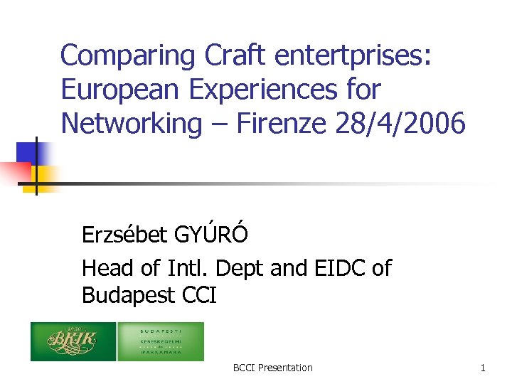 Comparing Craft entertprises: European Experiences for Networking – Firenze 28/4/2006 Erzsébet GYÚRÓ Head of