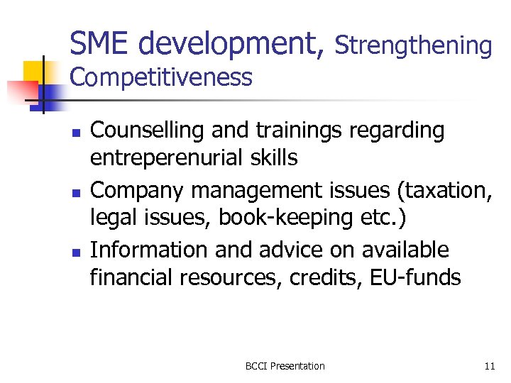 SME development, Strengthening Competitiveness n n n Counselling and trainings regarding entreperenurial skills Company