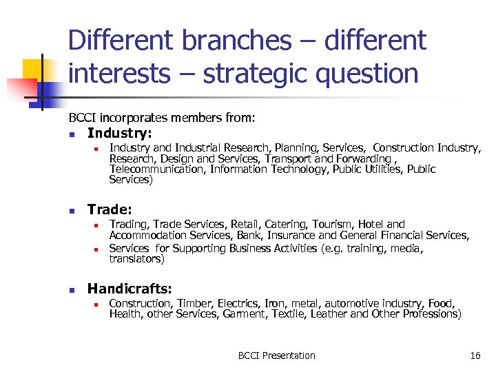 Different branches – different interests – strategic question BCCI incorporates members from: n Industry: