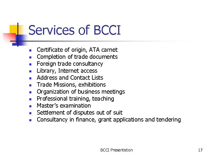 Services of BCCI n n n Certificate of origin, ATA carnet Completion of trade