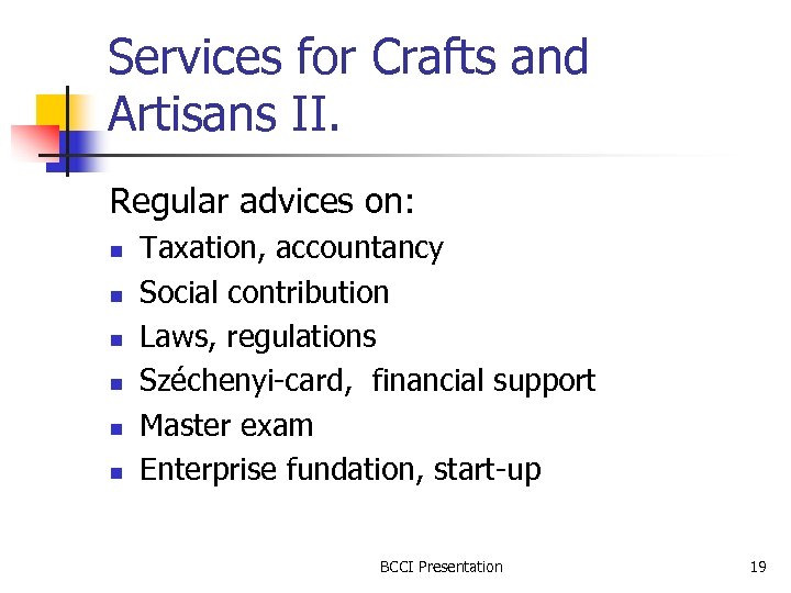 Services for Crafts and Artisans II. Regular advices on: n n n Taxation, accountancy