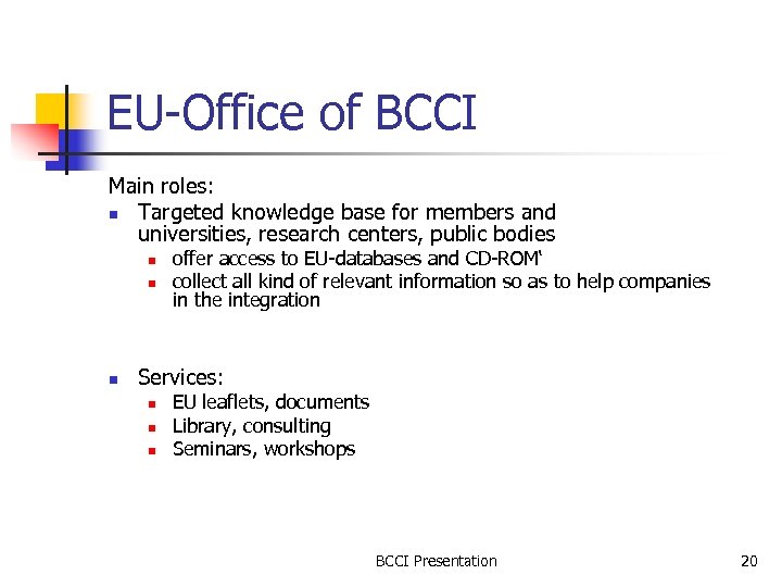 EU-Office of BCCI Main roles: n Targeted knowledge base for members and universities, research