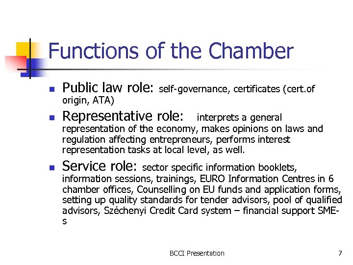 Functions of the Chamber n Public law role: self-governance, certificates (cert. of n Representative