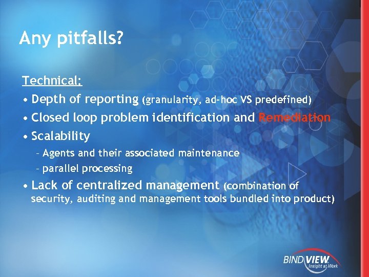 Any pitfalls? Technical: • Depth of reporting (granularity, ad-hoc VS predefined) • Closed loop