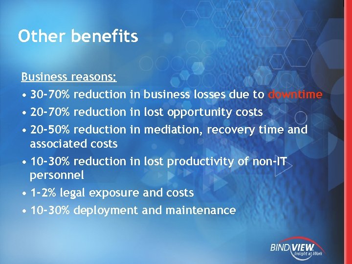 Other benefits Business reasons: • 30 -70% reduction in business losses due to downtime