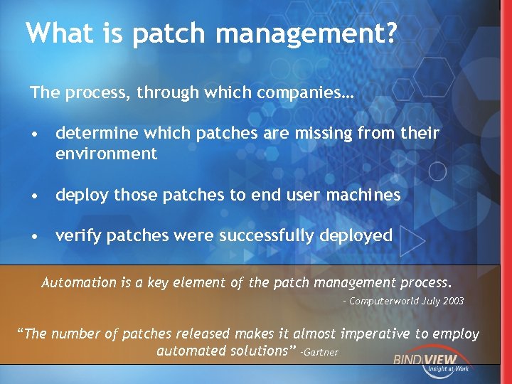 What is patch management? The process, through which companies… • determine which patches are