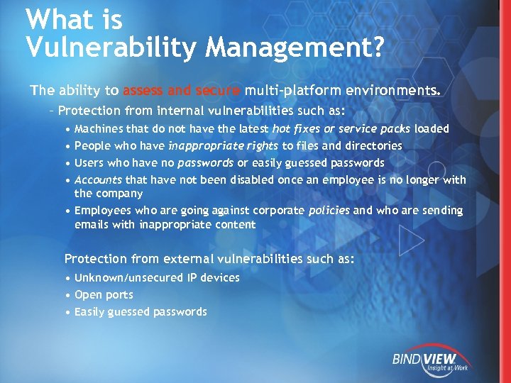 What is Vulnerability Management? The ability to assess and secure multi-platform environments. – Protection