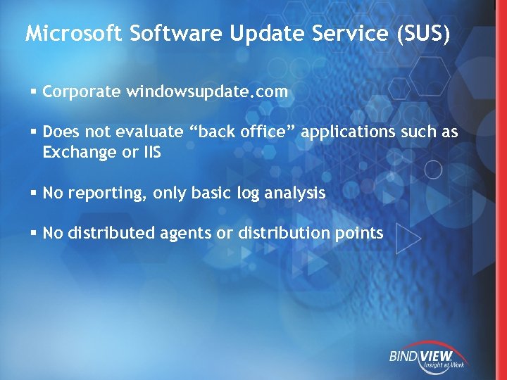 Microsoft Software Update Service (SUS) § Corporate windowsupdate. com § Does not evaluate “back