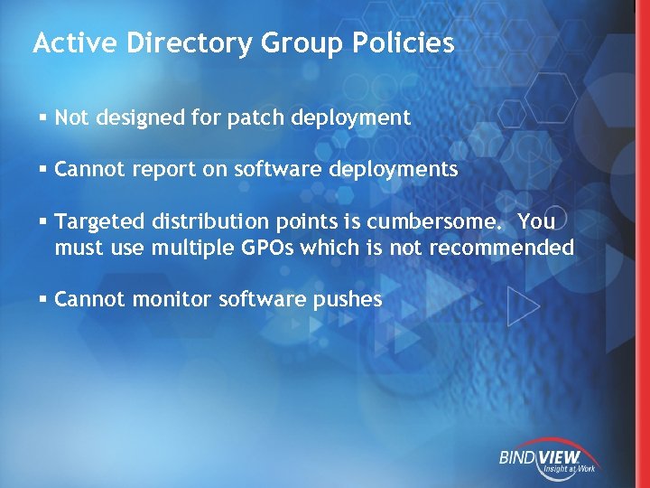 Active Directory Group Policies § Not designed for patch deployment § Cannot report on