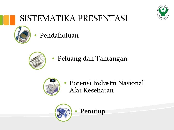 SISTEMATIKA PRESENTASI • Pendahuluan • Peluang dan Tantangan • Potensi Industri Nasional Alat Kesehatan