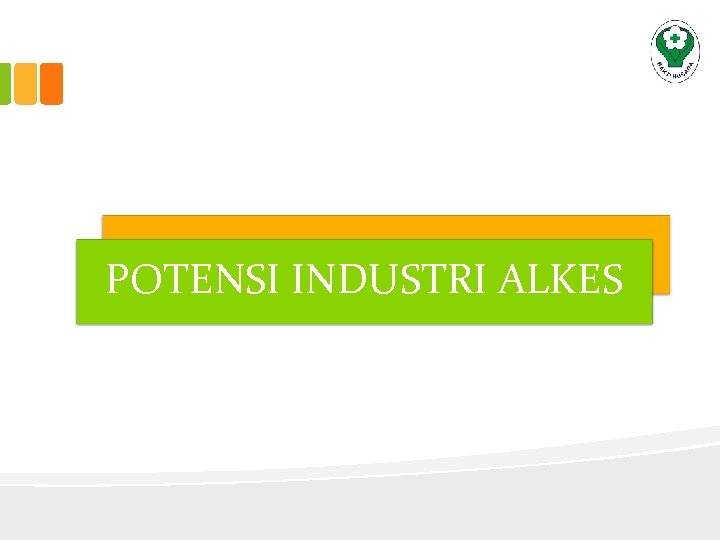 POTENSI INDUSTRI ALKES 