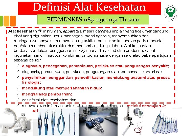 Definisi Alat Kesehatan PERMENKES 1189 -1190 -1191 Th 2010 Alat kesehatan instrumen, apparatus, mesin