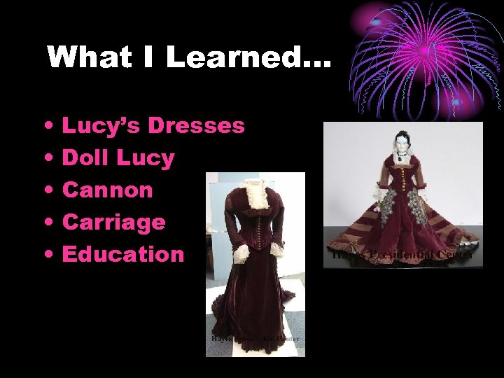 What I Learned… • • • Lucy’s Dresses Doll Lucy Cannon Carriage Education 