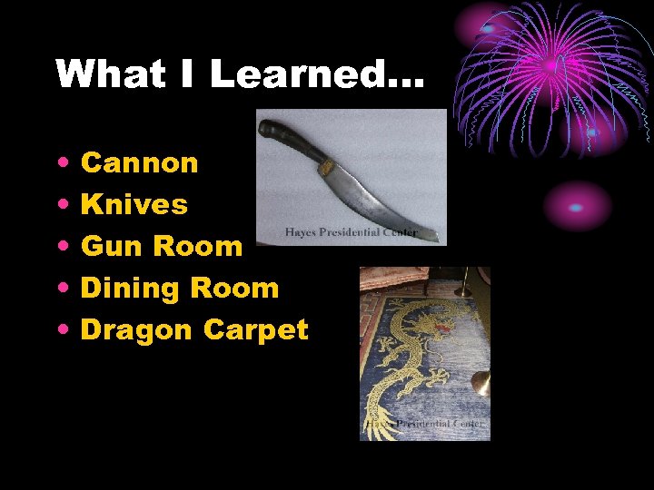 What I Learned… • • • Cannon Knives Gun Room Dining Room Dragon Carpet