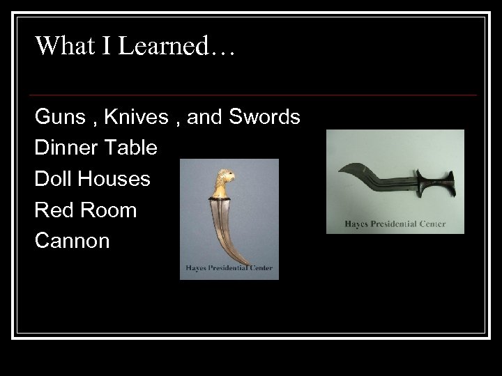 What I Learned… Guns , Knives , and Swords Dinner Table Doll Houses Red