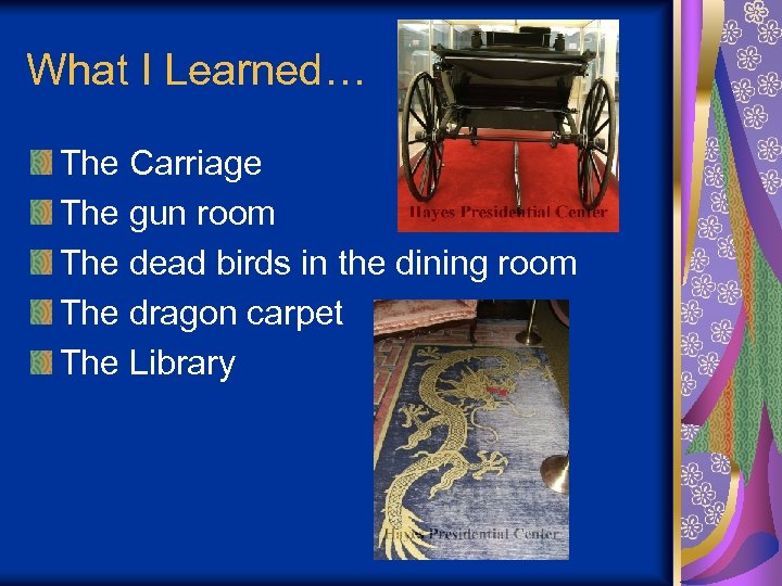 What I Learned… The Carriage The gun room The dead birds in the dining