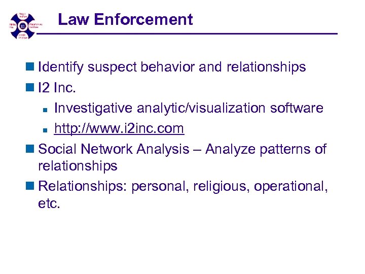 Law Enforcement n Identify suspect behavior and relationships n I 2 Inc. n Investigative