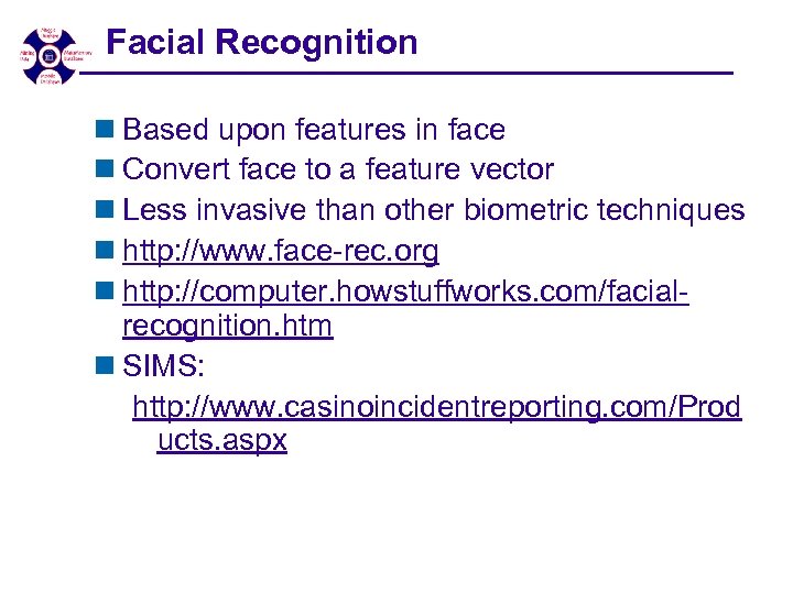 Facial Recognition n Based upon features in face n Convert face to a feature