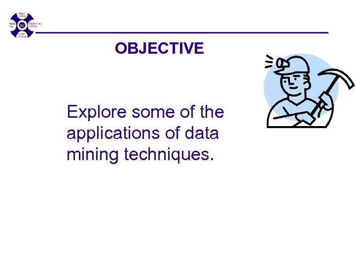 OBJECTIVE Explore some of the applications of data mining techniques. 7/10/07 - SEDE'07 