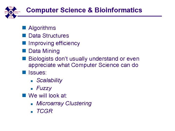 Computer Science & Bioinformatics n n n Algorithms Data Structures Improving efficiency Data Mining