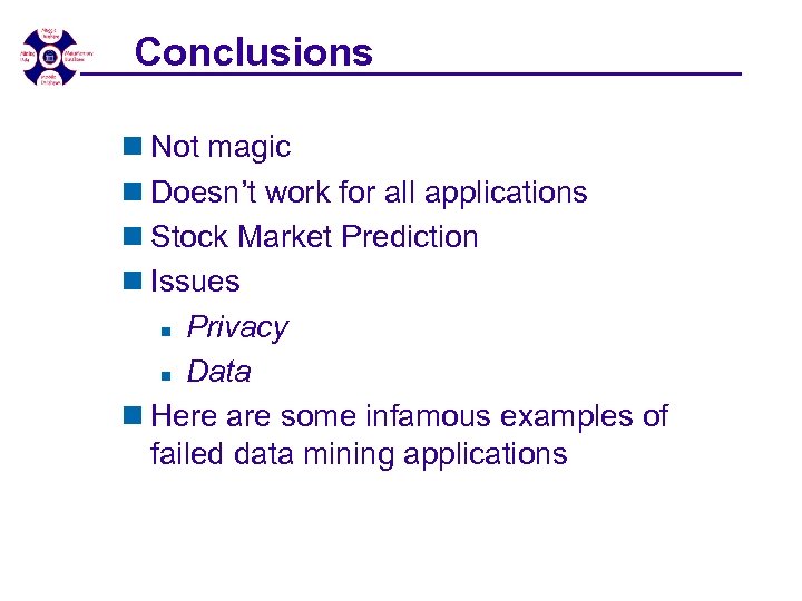 Conclusions n Not magic n Doesn’t work for all applications n Stock Market Prediction