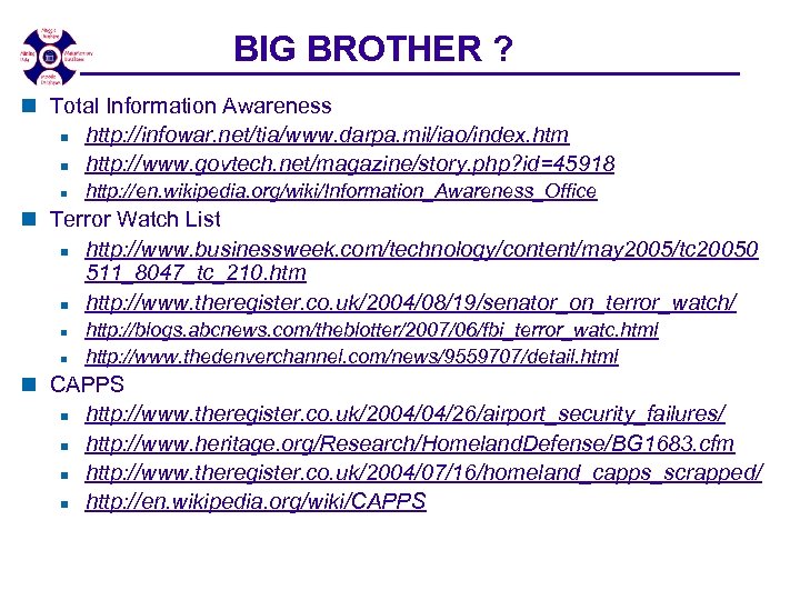 BIG BROTHER ? n Total Information Awareness n http: //infowar. net/tia/www. darpa. mil/iao/index. htm